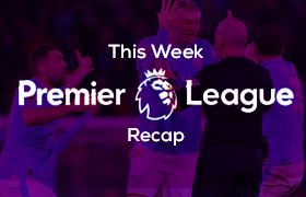 Recap on the most exciting Matches in the premier league this week